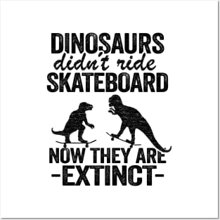 Dinosaurs Didn't Ride Skateboard Now They Are Extinct Funny Skateboard Posters and Art